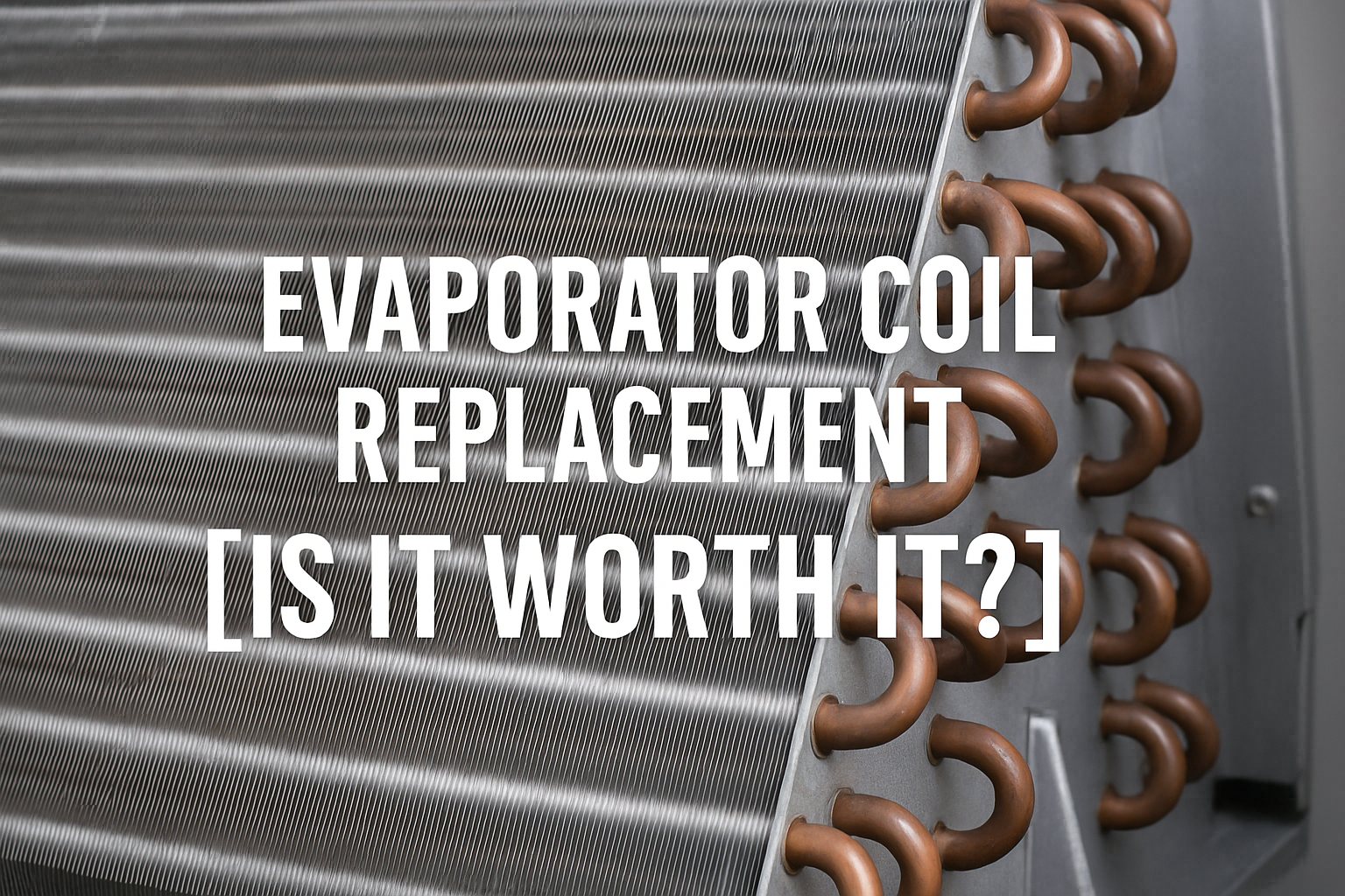 Evaporator Coil Replacement